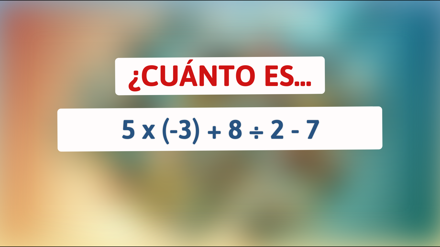 ¡Solo el 1% puede resolver esto al instante! Descubre si puedes: ¿Cuánto es 5 x (-3) + 8 ÷ 2 - 7?"